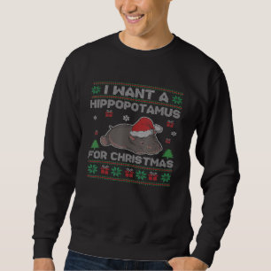 I Want A Hippopotamus For Christmas Ugly Xmas Swea Sweatshirt
