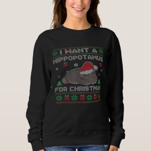 I Want A Hippopotamus For Christmas Ugly Xmas Swea Sweatshirt