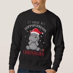I Want A Hippopotamus For Christmas Xmas Hippo 1 Sweatshirt