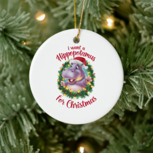 I Want A Hippopotamus For Christmas Xmas Hippo  Ceramic Ornament