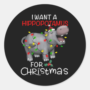 I Want A Hippopotamus For Christmas Xmas Hippo For Classic Round Sticker