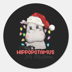I Want A Hippopotamus For Christmas Xmas Hippo For Classic Round Sticker