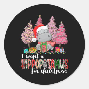 I Want A Hippopotamus For Christmas Xmas Hippo For Classic Round Sticker