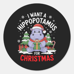 I Want A Hippopotamus For Christmas Xmas Hippo For Classic Round Sticker