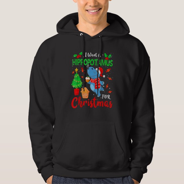 I Want A Hippopotamus For Christmas Xmas Hippo For Hoodie (Front)