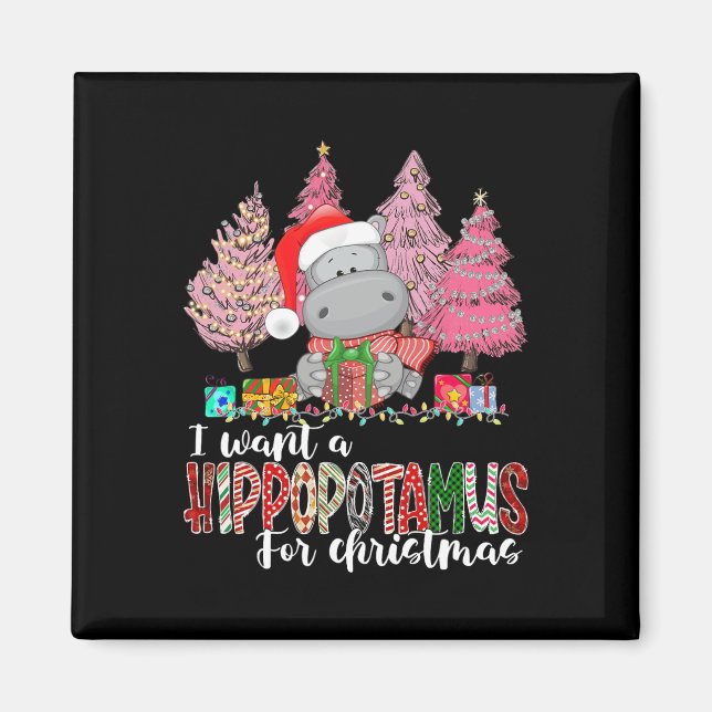 I Want A Hippopotamus For Christmas Xmas Hippo for Magnet (Front)