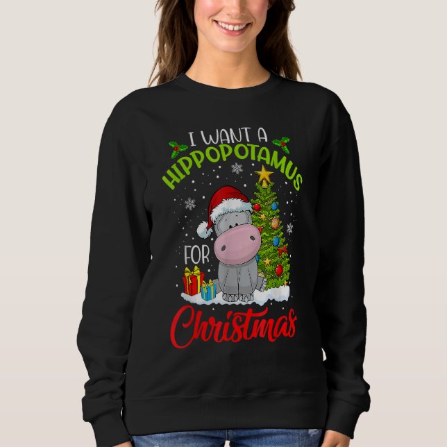 I Want A Hippopotamus For Christmas Xmas Hippo for Sweatshirt (Front)