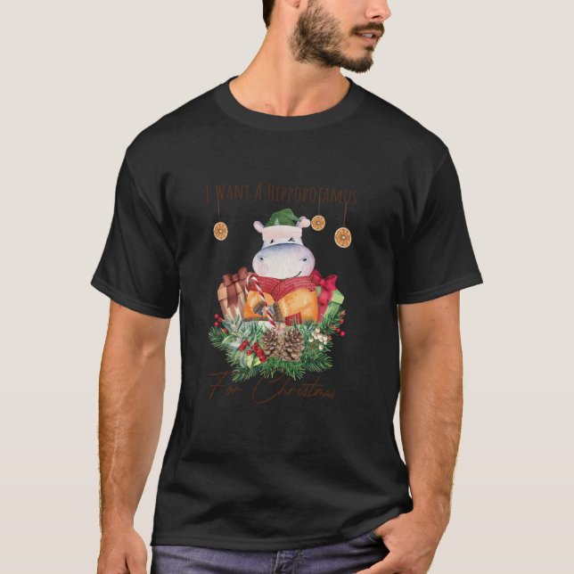 I Want A Hippopotamus For Christmas Xmas Hippo for T-Shirt (Front)
