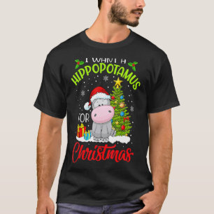 I Want A Hippopotamus For Christmas Xmas Hippo For T-Shirt