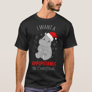 I Want A Hippopotamus For Christmas - Xmas Hippo H T-Shirt