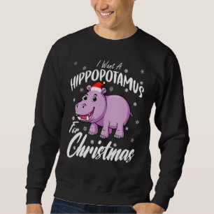 I Want A Hippopotamus For Christmas  Xmas Hippo Sweatshirt