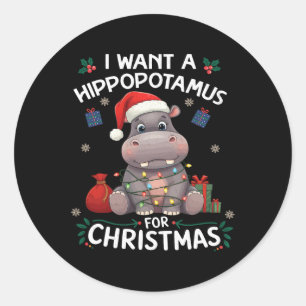 I Want A Hippopotamus For Christmas Xmas Lover Fun Classic Round Sticker