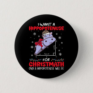 I Want A Hippopotenuse For Christmath Math Teacher 6 Cm Round Badge