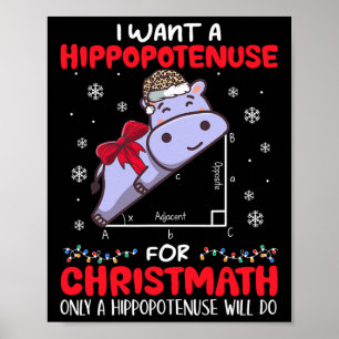 I Want A Hippopotenuse For Christmath Math Teacher Poster