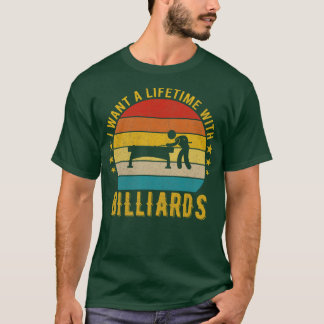 I Want A Lifetime With Billiards Funny Awesome D T-Shirt