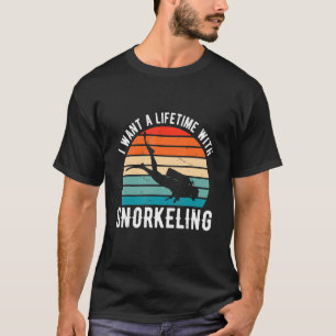 I Want A Lifetime With Snorkelling Scuba Diver Sno T-Shirt