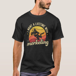 I Want A Lifetime With Snorkelling Scuba Diver Sno T-Shirt