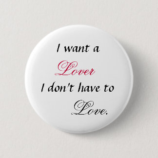 I want a lover I don't have to Love Button