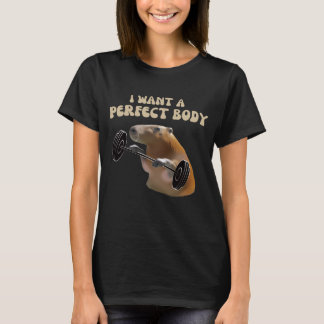 I Want A Perfect Body. Capybara. T-Shirt