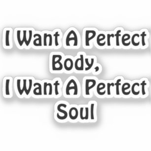 I Want A Perfect Body, I Want A Perfect Soul