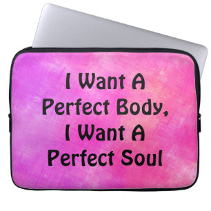 I Want A Perfect Body, I Want A Perfect Soul Laptop Sleeve