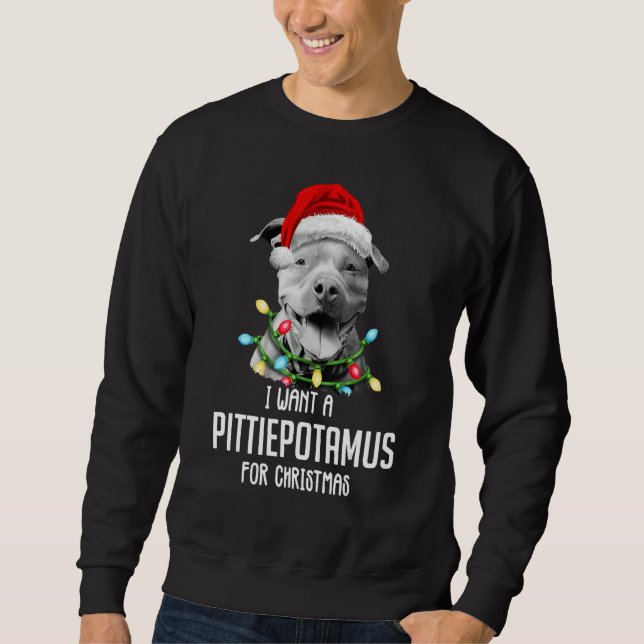 I Want A Pittiepotamus For Christmas Pitbull Sweatshirt (Front)