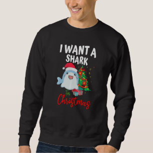 I Want A Shark For Christmas Xmas Sharkmas Tree fo Sweatshirt