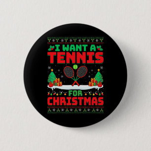 I Want A Tennis For Christmas - Tennis Player Ugly 6 Cm Round Badge