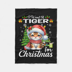 I Want A Tiger For Christmas Cute Gifts Xmas Costu Fleece Blanket
