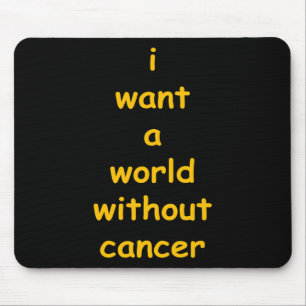 i want a world without cancer mouse pad