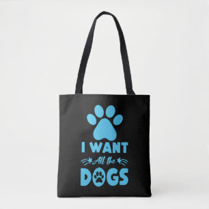 I Want All The Dogs Tote Bag