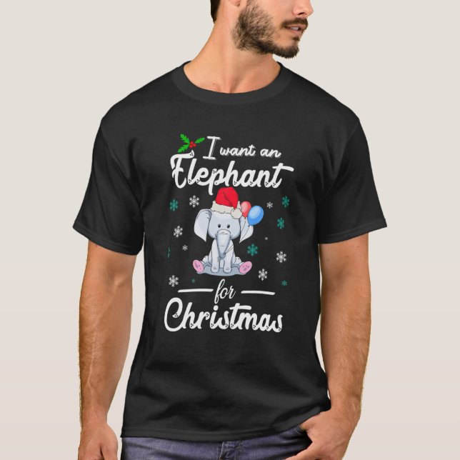 I Want An Elephant For Christmas Cool Christmas Te T-Shirt (Front)