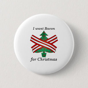 I want bacon for christmas 6 cm round badge