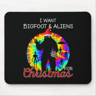 I Want Bigfoot &amp; Aliens For Christmas Sasquatc Mouse Pad