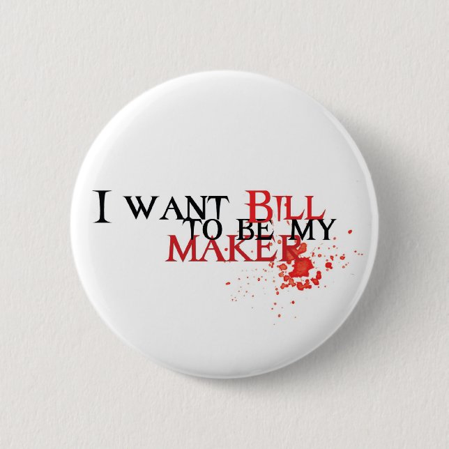 I want Bill to be my maker - button (Front)