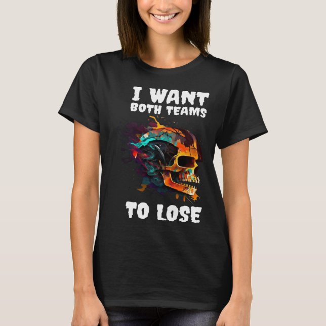 I Want Both Teams To Lose  3 T-Shirt (Front)