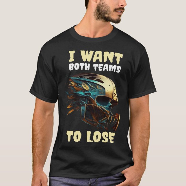 I Want Both Teams To Lose T-Shirt (Front)