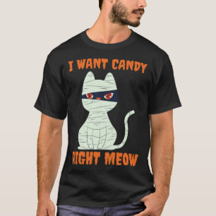 I Want Candy Right Meow Halloween Cat Mummy Costu T-Shirt