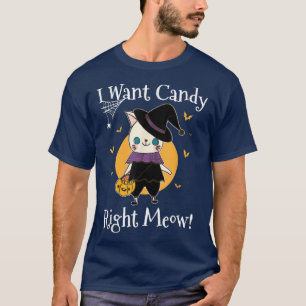 I Want Candy Right Meow Happy Halloween Trick Or T T-Shirt