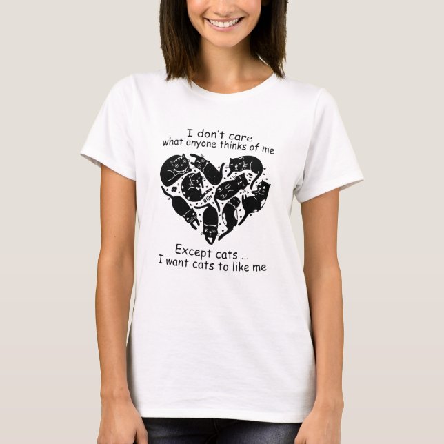 I Want Cats To Like Me Funy Cat T-Shirt (Front)