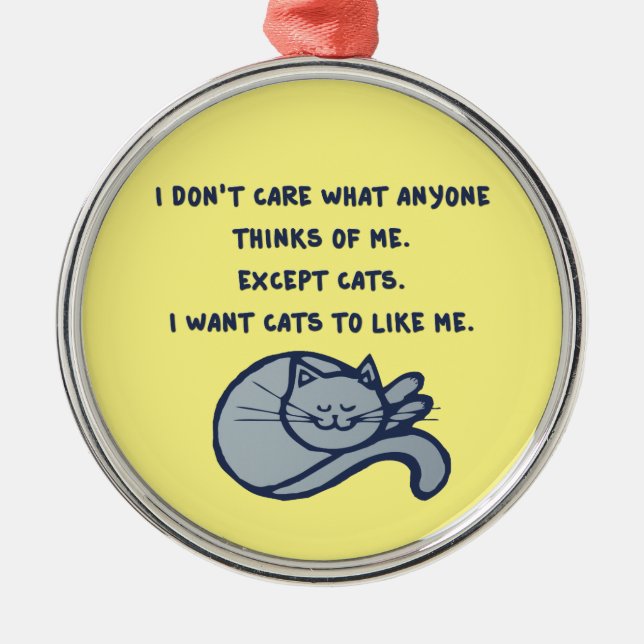 I want Cats to Like Me Metal Ornament (Front)