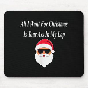 I Want Christmas Funny Naughty Dirty Raunchy Gift  Mouse Pad