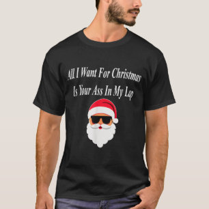 I Want Christmas Funny Naughty Dirty Raunchy Gift  T-Shirt