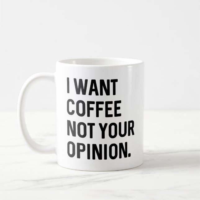 I Want Coffee Not Your Opinion Mug (Left)