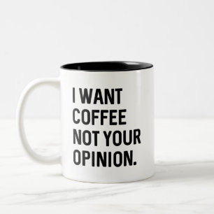 I Want Coffee Not Your Opinion  Two-Tone Coffee Mug