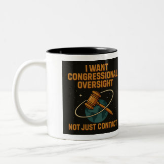 “I Want Congressional Oversight, Not Just Contact” Two-Tone Coffee Mug
