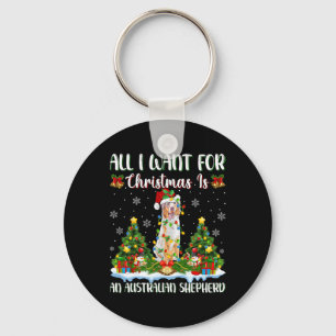 I Want For Christmas Is A Australian Shepherd Dog Key Ring