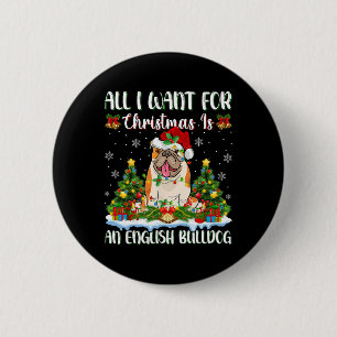 I Want For Christmas Is A English Bulldog Xmas Tre 6 Cm Round Badge