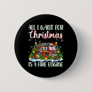 I Want For Christmas Is A Fire Engine Xmas Tree Li 6 Cm Round Badge