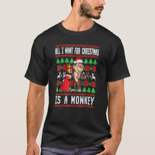 I Want For Christmas Is A Monkey Boy Girl Ugly Sw T-Shirt